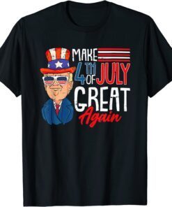 Make 4Th Of July Great Again Trump Cool Patriotic American Tee Shirt