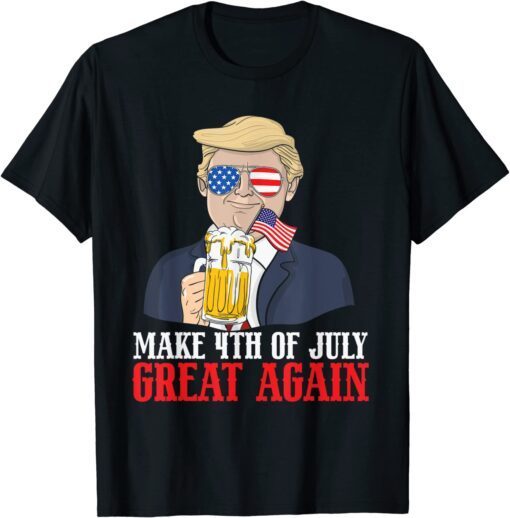 Make 4th Of July Great Again Trump Beer Patriotic Tee Shirt