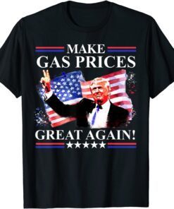 Make Gas Prices Great Again Trump 2024 Fourth of July Tee Shirt