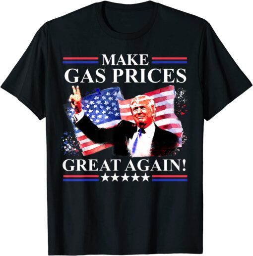 Make Gas Prices Great Again Trump 2024 Fourth of July Tee Shirt