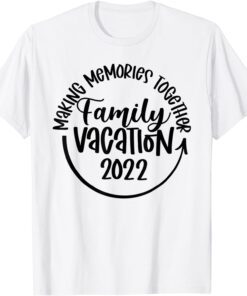 Making Memories Together Family Vacation 2022 Travel Trip Tee Shirt