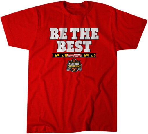 Maryland Men's Lacrosse: Be The Best National Champs Tee Shirt