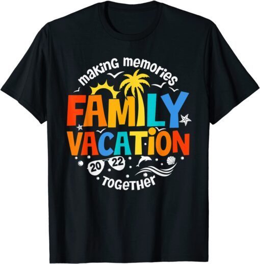 Matching 2022 Family Vacation Making Memories Together Tee Shirt