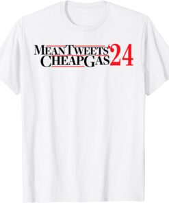 Mean Tweets And Cheap Gas 2024 Pro Donald Trump Pro America Tee Shirt