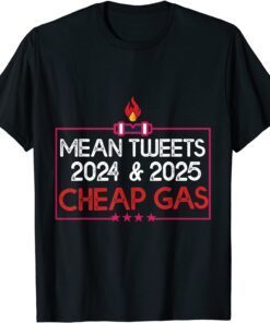 Mean Tweets And Cheap Gas Sarcastic 2024 Pro Trump Limited Shirt