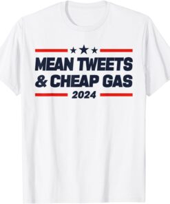 Mean Tweets and Cheap Gas 2024 President Donald Trump Tee Shirt