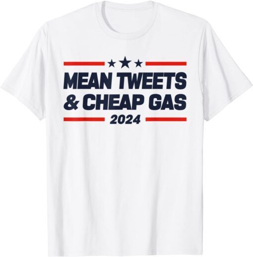 Mean Tweets and Cheap Gas 2024 President Donald Trump Tee Shirt