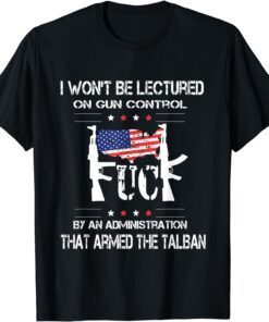 Mens I Won't Be Lectured On Gun Control By An Administration Tee Shirt