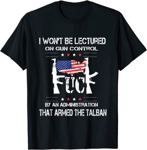 Mens I Won't Be Lectured On Gun Control By An Administration Tee Shirt