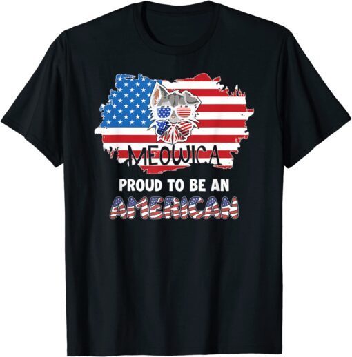 Meowica Proud To Be An American 4th Of July Merica USA Flag T-Shirt