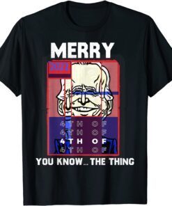 Merry 2022 4th Of You Know...The Thing, Sarcastic Biden T-Shirt