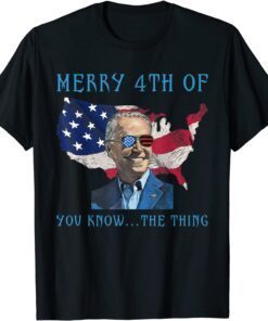 Merry 4th Of You Know The Thing Biden Meme 4th Of July Tee Shirt