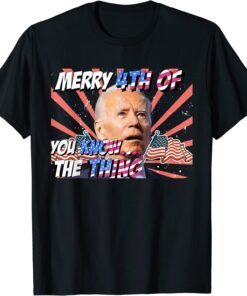 Merry 4th Of You Know...The Thing joe biden Tee Shirt