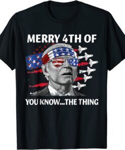 Merry 4th of you know the thing July The Thing Biden Tee Shirt