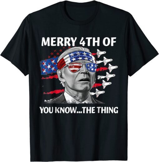 Merry 4th of you know the thing July The Thing Biden Tee Shirt