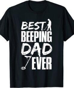 Metal Detecting Best Beeping Dad Ever Father Father's Day Tee Shirt