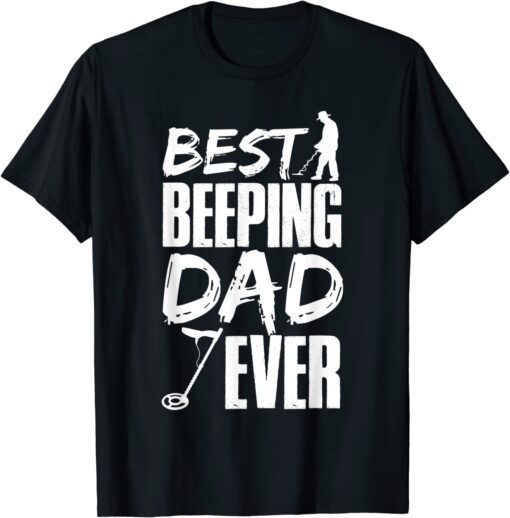 Metal Detecting Best Beeping Dad Ever Father Father's Day Tee Shirt