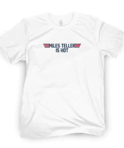 Miles Teller Is Hot Tee Shirt
