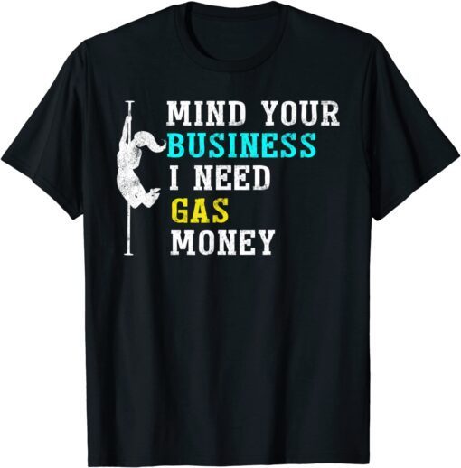 Mind Your Business I Need Gas Money Trumper Tee Shirt