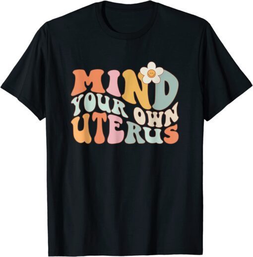Mind Your Own Uterus-Floral My Uterus My-Choice Tee Shirt
