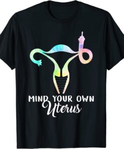 Mind Your Own Uterus Shows Middle Finger Tie Dye Feminist Tee Shirt