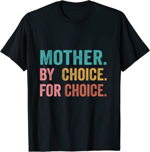 Mother By Choice For Choice Pro Choice Feminist Rights Tee Shirt