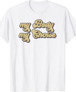 My Body My Choice Pro-Choice Feminist Tee Shirt