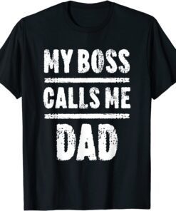 My Boss Calls Me Dad Father's Day Tee Shirt