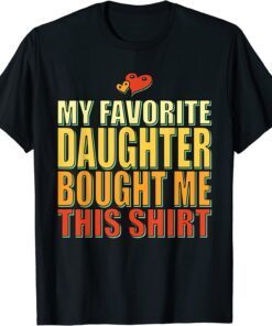 My Favorite Daughter Bought Me This Shirt Father's Day Tee Shirt