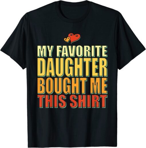 My Favorite Daughter Bought Me This Shirt Father's Day Tee Shirt