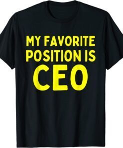 My Favorite Position is CEO Tee Shirt
