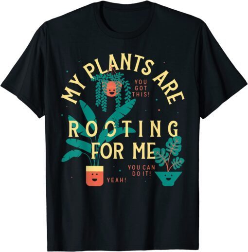 My Plants Are Rooting For Me Plant 2022 Shirt