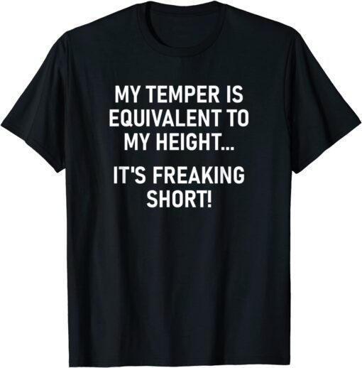 My Temper Is Equivalent To My Height T-Shirt