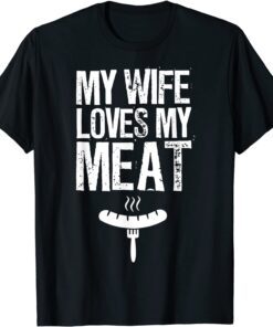 My Wife Loves My Meat Grilling BBQ Lover Tee Shirt