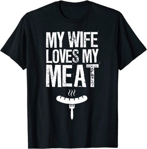 My Wife Loves My Meat Grilling BBQ Lover Tee Shirt