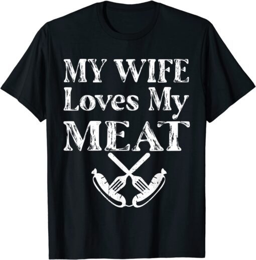 My Wife Loves My Meat Grilling BBQ Tee Shirt