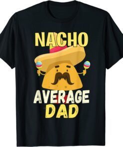 Nacho Average Dad Vintage Cinco De Mayo Tee Shirt