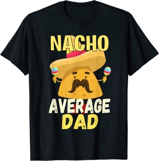 Nacho Average Dad Vintage Cinco De Mayo Tee Shirt