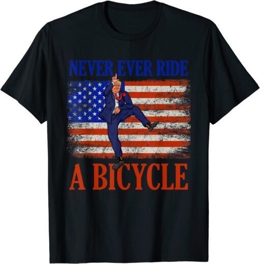Never Ever Ride A Bicycle Donald Trump 4th Of July Usa Flag T-Shirt