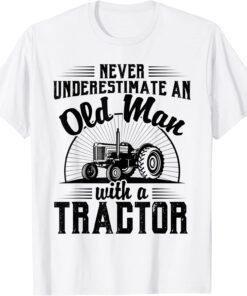 Never Underestimate An Old Man With A Tractor Farmer Dad Tee Shirt