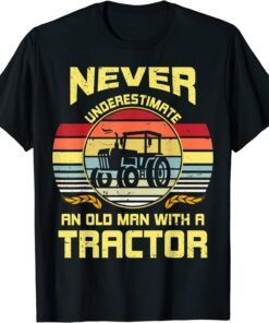 Never Underestimate An Old Man With A Tractor Tee Shirt