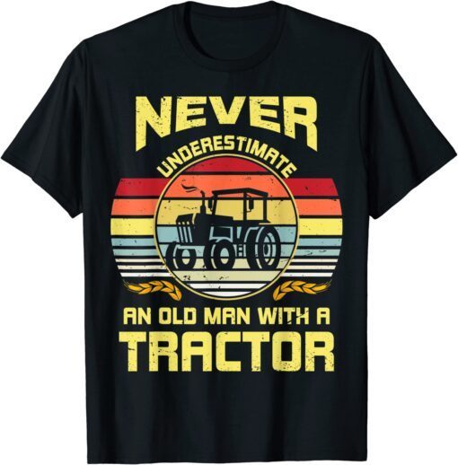 Never Underestimate An Old Man With A Tractor Tee Shirt