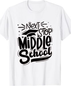 Next Stop Middle School Graduation Tee Shirt