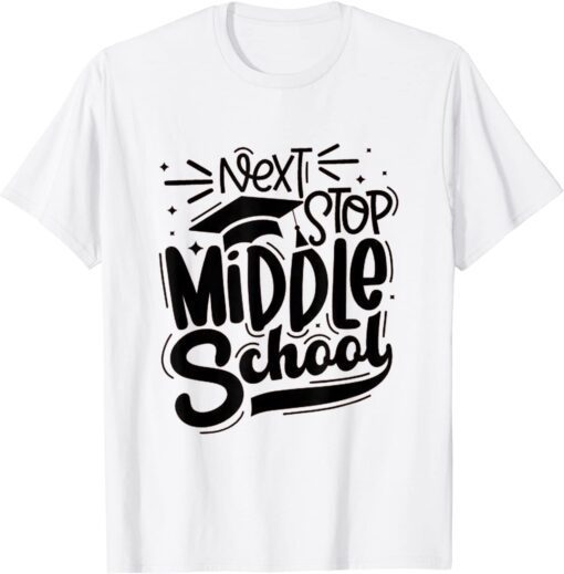 Next Stop Middle School Graduation Tee Shirt