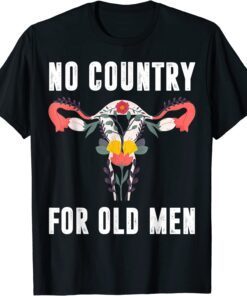 No Country For Old Men Feminist Floral Vagina Uterus Tee Shirt