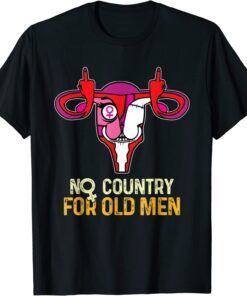 No Country For Old Men Uterus Feminist Women Rights Tee Shirt
