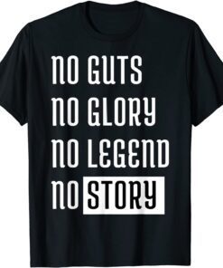 No Guts No Glory No Legend No Story T-Shirt