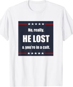 No, Really. He Lost and You're in a Cult Tee Shirt
