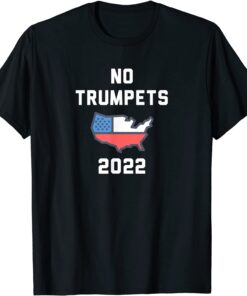 No Trumpets 2022 Anti Trump Design Tee Shirt