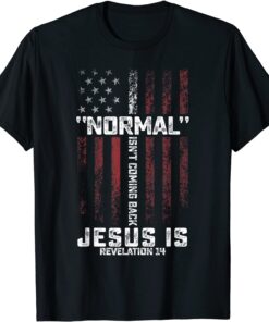 Normal Isn't Coming Back But Jesus Is Revelation 14 Tee Shirt